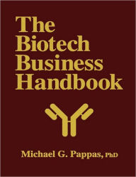 Title: The Biotech Business Handbook: How to Organize and Operate a Biotechnology Business, Including the Most Promising Applications for the 1990s, Author: Michael G. Pappas