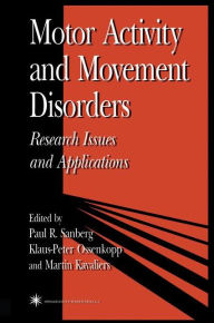 Title: Motor Activity and Movement Disorders: Research Issues and Applications / Edition 1, Author: Paul Sanberg