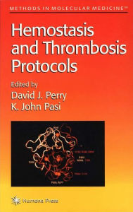 Title: Hemostasis and Thrombosis Protocols / Edition 1, Author: David J. Perry