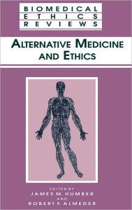 Title: Alternative Medicine and Ethics / Edition 1, Author: James M. Humber