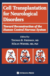 Title: Cell Transplantation for Neurological Disorders: Toward Reconstruction of the Human Central Nervous System / Edition 1, Author: Thomas B. Freeman