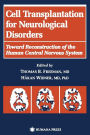 Cell Transplantation for Neurological Disorders: Toward Reconstruction of the Human Central Nervous System / Edition 1