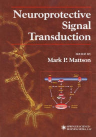 Title: Neuroprotective Signal Transduction / Edition 1, Author: Mark P. Mattson