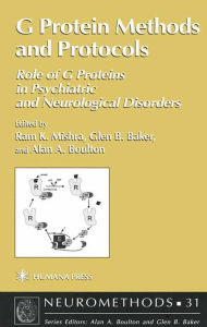 Title: G Protein Methods and Protocols: Role of G Proteins in Psychiatric and Neurological Disorders / Edition 1, Author: Ram K. Mishra