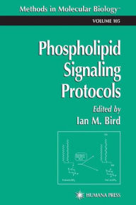Title: Phospholipid Signaling Protocols / Edition 1, Author: Ian Bird