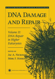 Title: DNA Damage and Repair: Volume 2: DNA Repair in Higher Eukaryotes / Edition 1, Author: Jac A. Nickoloff