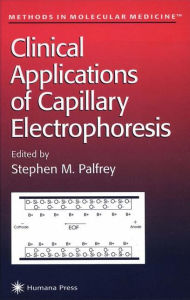 Title: Clinical Applications of Capillary Electrophoresis / Edition 1, Author: Stephen M. Palfrey