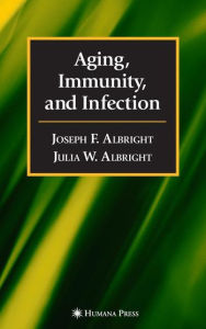 Title: Aging, Immunity, and Infection / Edition 1, Author: Joseph F. Albright
