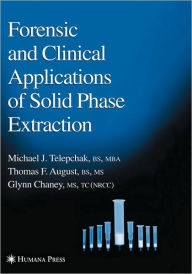 Title: Forensic and Clinical Applications of Solid Phase Extraction / Edition 1, Author: Michael J. Telepchak