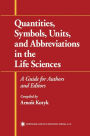 Quantities, Symbols, Units, and Abbreviations in the Life Sciences: A Guide for Authors and Editors / Edition 1