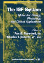 The IGF System: Molecular Biology, Physiology, and Clinical Applications / Edition 1