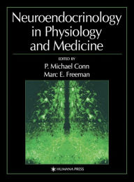 Title: Neuroendocrinology in Physiology and Medicine / Edition 1, Author: P. Michael Conn