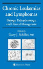 Chronic Leukemias and Lymphomas: Biology, Pathophysiology, and Clinical Management / Edition 1