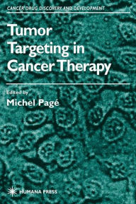 Title: Tumor Targeting in Cancer Therapy / Edition 1, Author: Michel Pagé