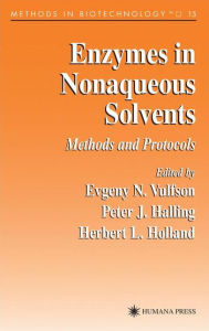 Title: Enzymes in Nonaqueous Solvents: Methods and Protocols / Edition 1, Author: Evgeny N. Vulfson