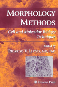 Title: Morphology Methods: Cell and Molecular Biology Techniques, Author: Ricardo V. Lloyd