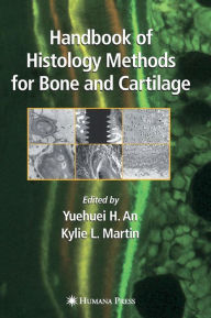 Title: Handbook of Histology Methods for Bone and Cartilage / Edition 1, Author: Yuehuei H. An