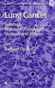 Title: Lung Cancer: Volume 1: Molecular Pathology Methods and Reviews / Edition 1, Author: Barbara Driscoll