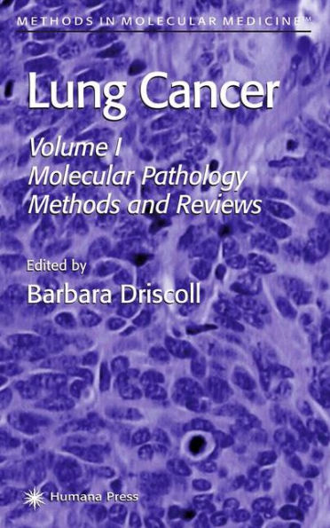 Lung Cancer: Volume 1: Molecular Pathology Methods and Reviews / Edition 1