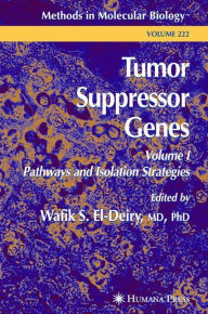 Title: Tumor Suppressor Genes: Volume 1: Pathways and Isolation Strategies / Edition 1, Author: Wafik S. El-Deiry