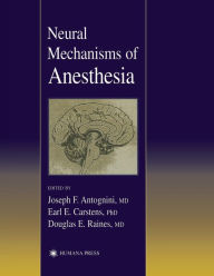 Title: Neural Mechanisms of Anesthesia / Edition 1, Author: Joseph E. Antognini