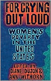 Title: For Crying Out Loud: Women's Poverty in the United States / Edition 2, Author: Diane Dujon