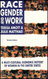 Title: Race, Gender and Work: A Multi-Cultural Economic Histoy of Women in the United States (Revised Edition) / Edition 1, Author: Teresa Amott