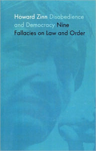 Title: Disobedience and Democracy: Nine Fallacies on Law and Order / Edition 1, Author: Howard Zinn