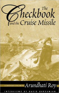 Title: The Checkbook and the Cruise Missile: Conversations with Arundhati Roy / Edition 1, Author: Arundhati Roy