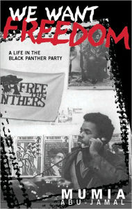 Title: We Want Freedom: A Life in the Black Panther Party / Edition 1, Author: Mumia Abu-Jamal