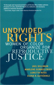 Title: Undivided Rights: Women of Color Organizing for Reproductive Justice, Author: Jael Silliman