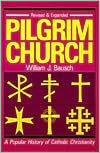 Title: Pilgrim Church: A Popular History of Catholic Christianity / Edition 2, Author: William J. Bausch