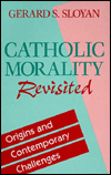 Title: Catholic Morality Revisited, Author: Gerard S. Sloyan