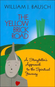 Title: Yellow Brick Road: A Storyteller's Approach to the Spiritual Journey, Author: William J. Bausch