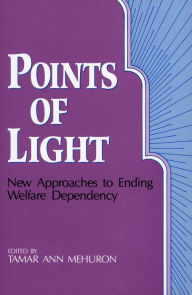 Title: Points of Light: New Approaches to Ending Welfare Dependency, Author: Tamar Ann Mehuron