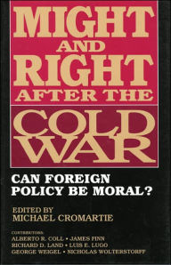 Title: Might and Right After the Cold War: Can Foreign Policy Be Moral? / Edition 1, Author: Michael Cromartie
