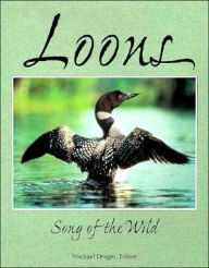 Title: Loons: Song of the Wild: An Anthology of Writing, Photography, and Art from Throughout the World on the Five Species of Loons, Author: Michael Dregni