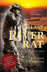 Title: The Last River Rat: Kenny Salwey's Life in the Wild, Author: J Scott Bestul