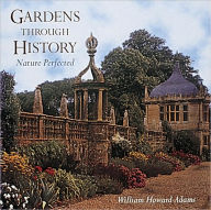 Title: Gardens through History: Nature Perfected Gardens, Author: William Howard Adams