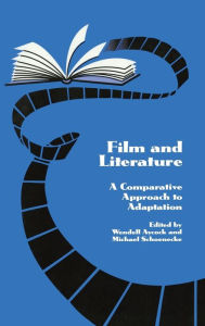 Title: Film and Literature: A Comparative Approach to Adaptation, Author: Michael Schoenecke