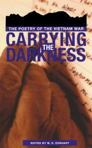 Title: Carrying the Darkness: The Poetry of the Vietnam War, Author: W. D. Ehrhart