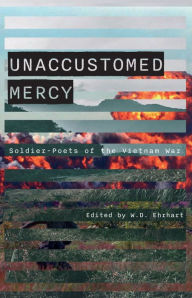 Title: Unaccustomed Mercy: Soldier-Poets of the Vietnam War, Author: W. D. Ehrhart