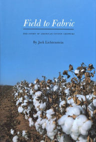 Title: Field to Fabric: The Story of American Cotton Growers, Author: Jack Lichtenstein