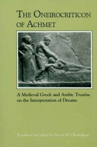 Title: The Oneirocriticon of Achmet: A Medieval Greek and Arabic Treatise on the Interpretation of Dreams, Author: Texas Tech University Press