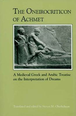 The Oneirocriticon of Achmet: A Medieval Greek and Arabic Treatise on the Interpretation of Dreams