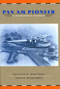 Title: Pan Am Pioneer: A Manager's Memoir, Author: Sanford B. Kauffman