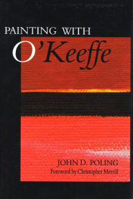 Title: Painting with O'Keeffe, Author: John D. Poling