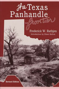Title: The Texas Panhandle Frontier (Revised Edition) / Edition 1, Author: Frederick W. Rathjen