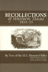 Title: Recollections of Western Texas, 1852-55: By Two of the U.S. Mounted Rifles, Author: Robert Wooster