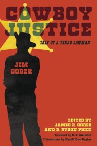 Title: Cowboy Justice: Tale of a Texas Lawman, Author: Jim Gober